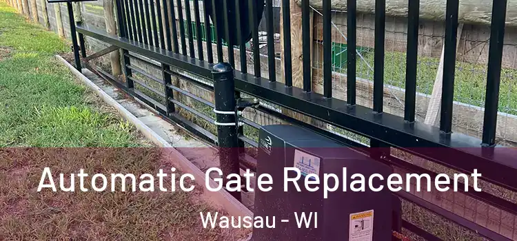 Automatic Gate Replacement Wausau - WI