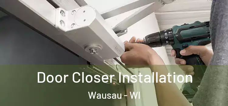 Door Closer Installation Wausau - WI