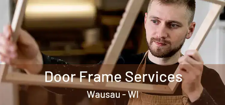  Door Frame Services Wausau - WI