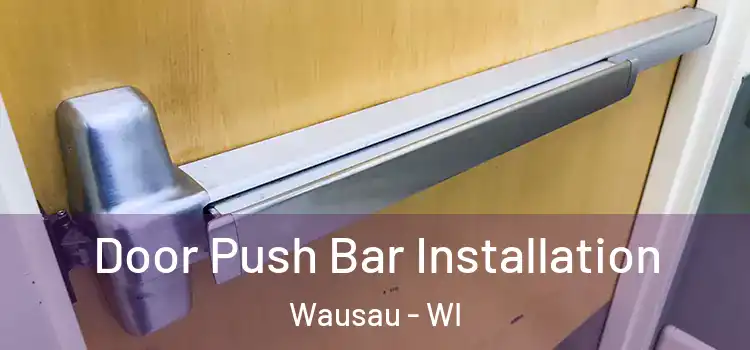 Door Push Bar Installation Wausau - WI