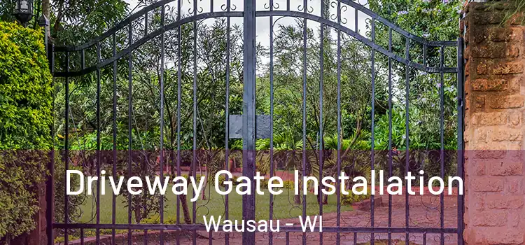 Driveway Gate Installation Wausau - WI