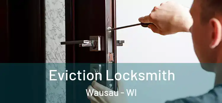  Eviction Locksmith Wausau - WI