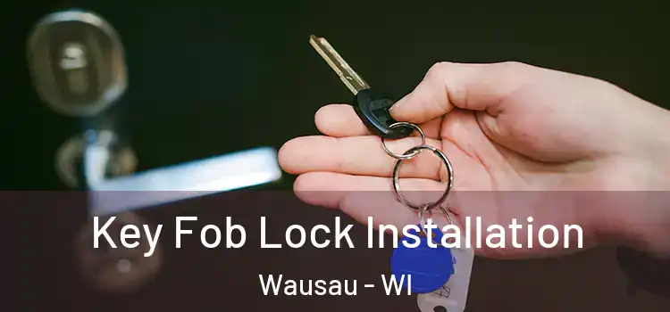  Key Fob Lock Installation Wausau - WI