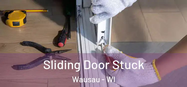  Sliding Door Stuck Wausau - WI